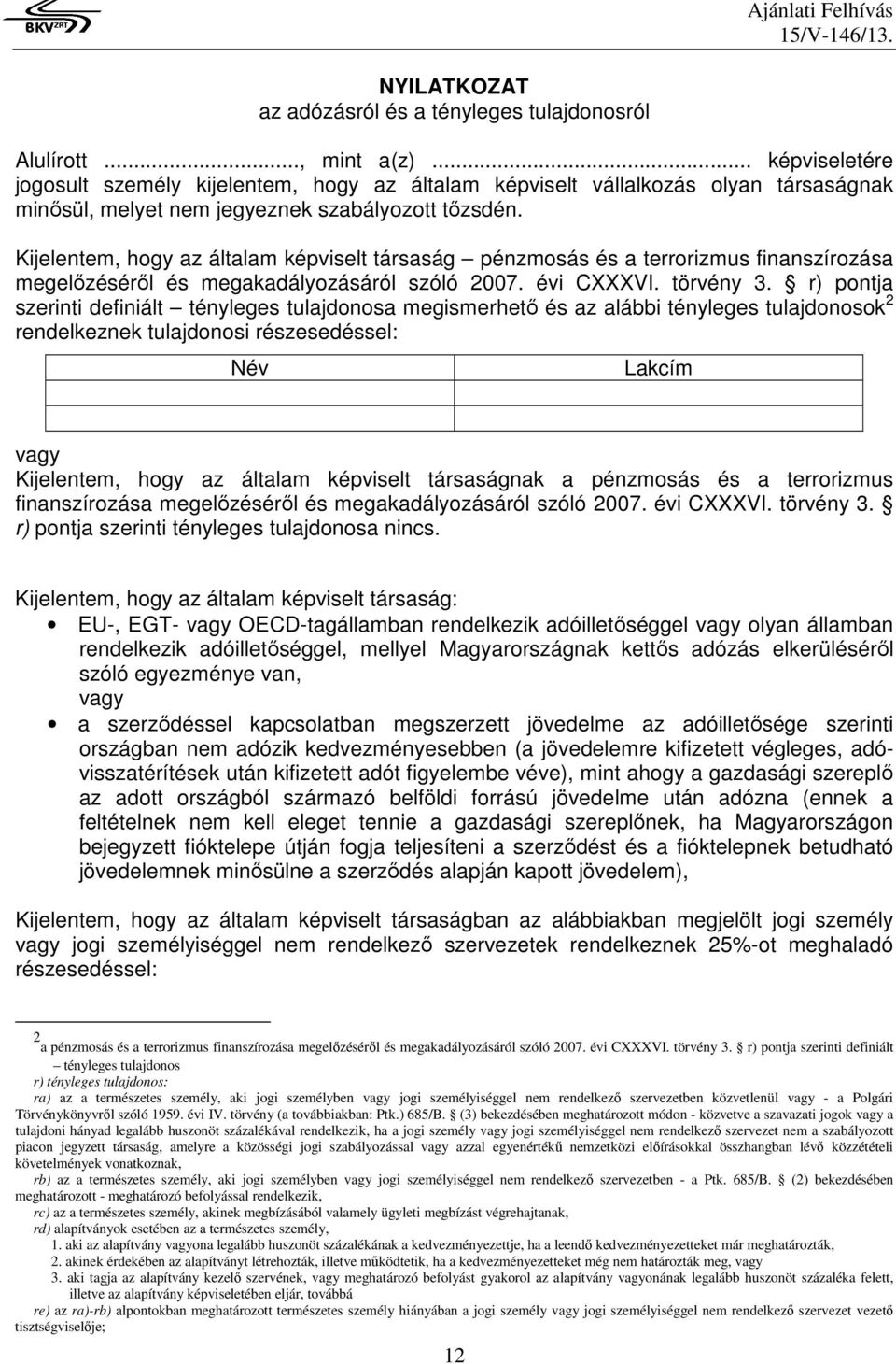 Kijelentem, hogy az általam képviselt társaság pénzmosás és a terrorizmus finanszírozása megelőzéséről és megakadályozásáról szóló 2007. évi CXXXVI. törvény 3.