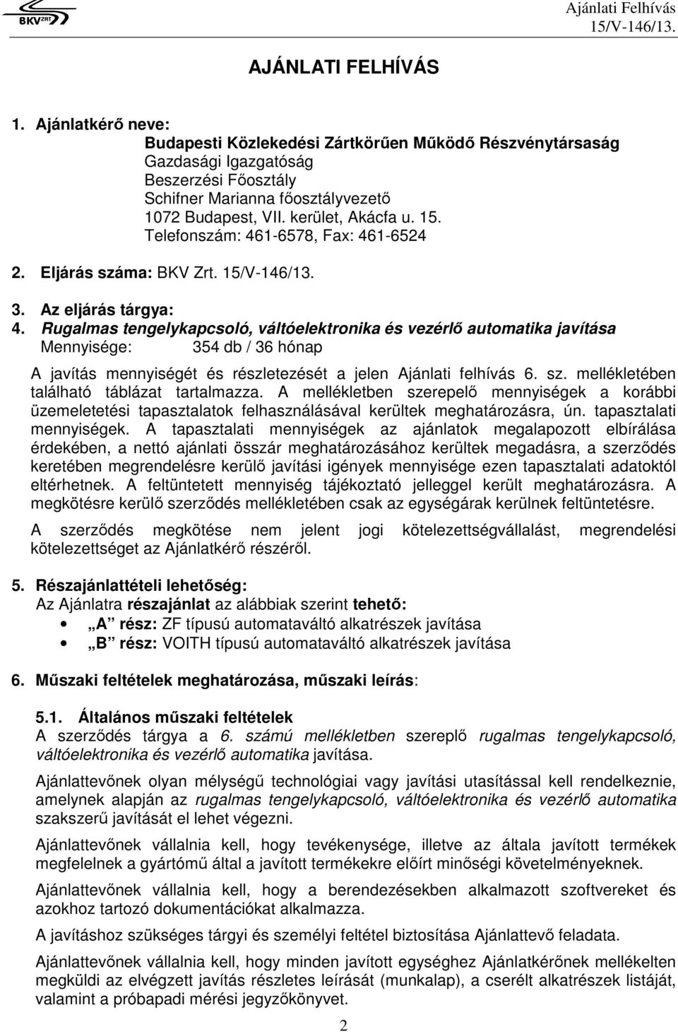 Rugalmas tengelykapcsoló, váltóelektronika és vezérlő automatika javítása Mennyisége: 354 db / 36 hónap A javítás mennyiségét és részletezését a jelen Ajánlati felhívás 6. sz.