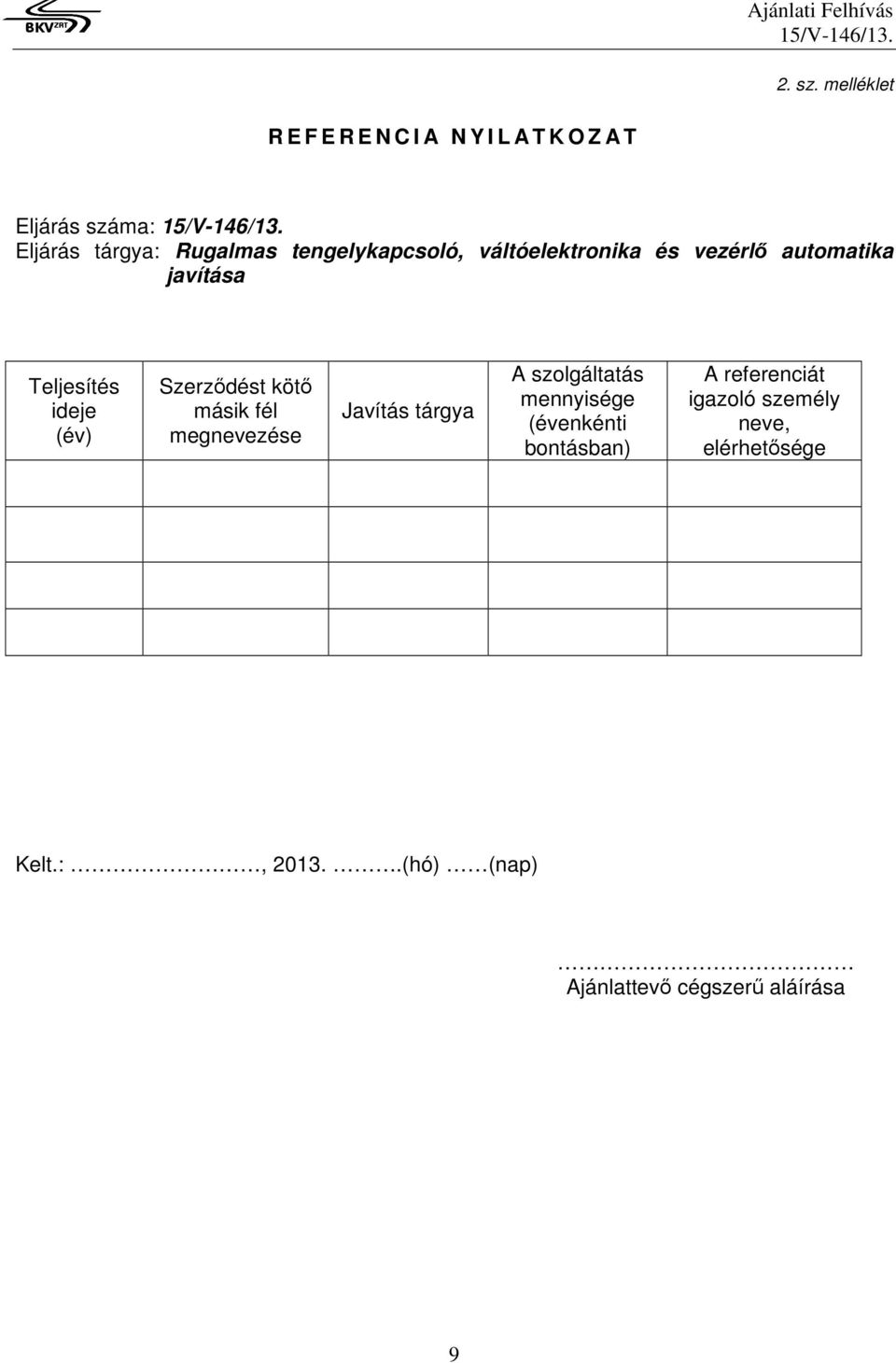 tengelykapcsoló, váltóelektronika és vezérlő automatika javítása Teljesítés ideje (év) Szerződést