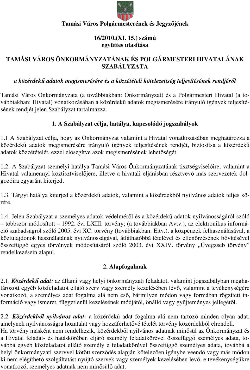 Önkormányzata (a továbbiakban: Önkormányzat) és a Polgármesteri Hivatal (a továbbiakban: Hivatal) vonatkozásában a közérdekő adatok megismerésére irányuló igények teljesítésének rendjét jelen