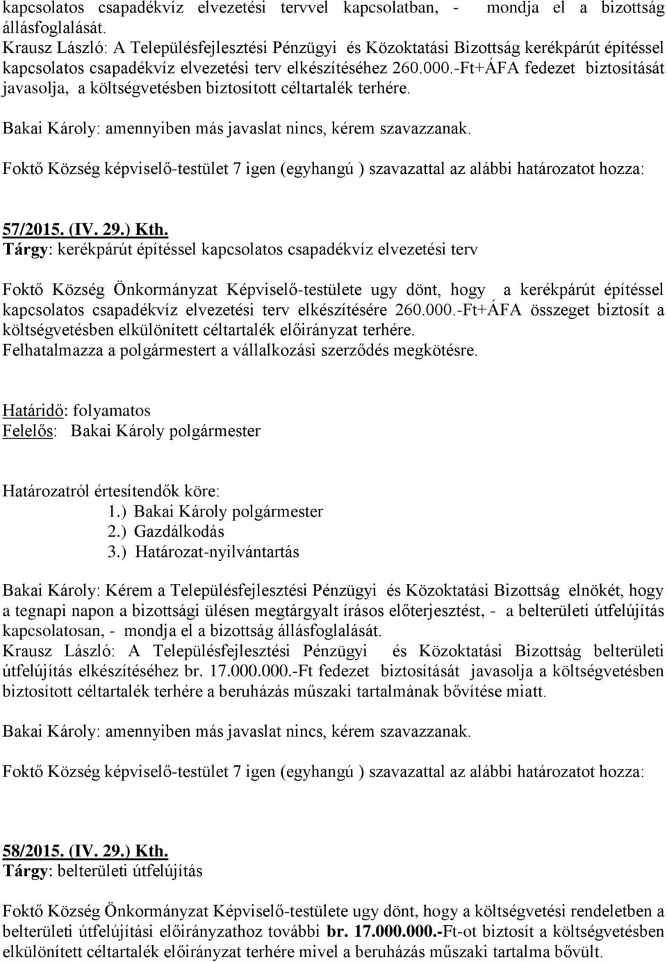 -Ft+ÁFA fedezet biztosítását javasolja, a költségvetésben biztosított céltartalék terhére. 57/2015. (IV. 29.) Kth.