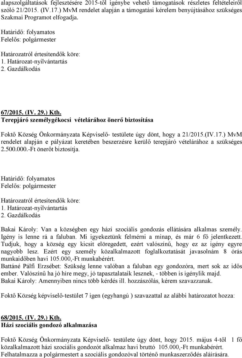 Terepjáró személygékocsi vételárához önerő biztosítása Foktő Község Önkormányzata Képviselő- testülete úgy dönt, hogy a 21/2015.(IV.17.