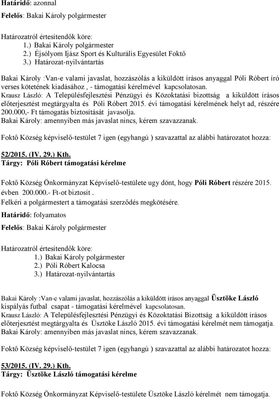 kapcsolatosan. Krausz László: A Településfejlesztési Pénzügyi és Közoktatási bizottság a kiküldött írásos előterjesztést megtárgyalta és Póli Róbert 2015.