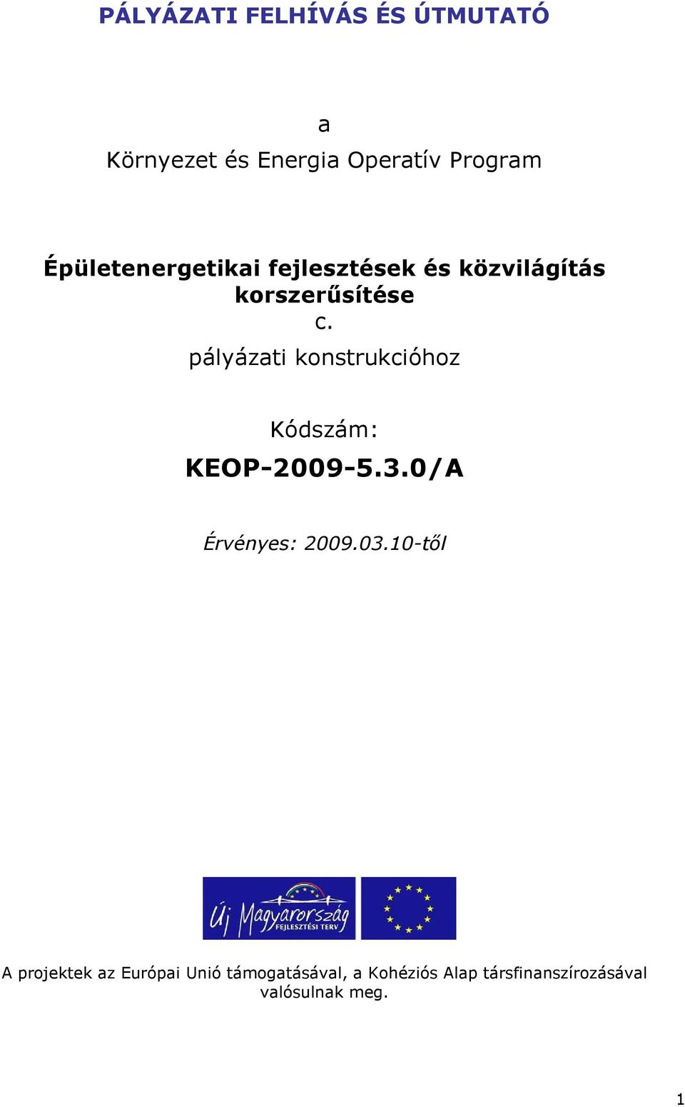 pályázati konstrukcióhoz Kódszám: KEOP-2009-5.3.0/A Érvényes: 2009.03.