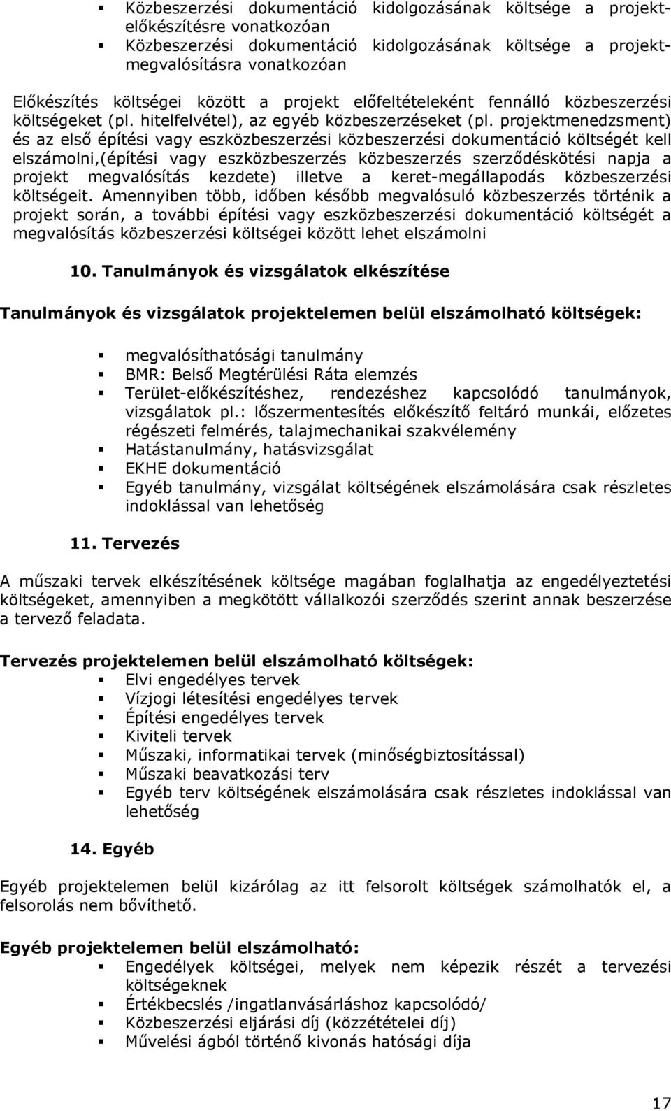 projektmenedzsment) és az elsı építési vagy eszközbeszerzési közbeszerzési dokumentáció költségét kell elszámolni,(építési vagy eszközbeszerzés közbeszerzés szerzıdéskötési napja a projekt