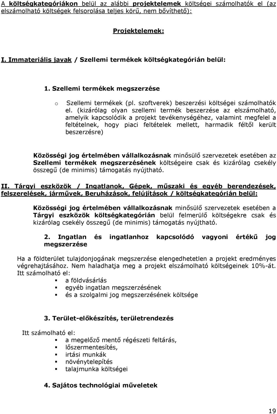 (kizárólag olyan szellemi termék beszerzése az elszámolható, amelyik kapcsolódik a projekt tevékenységéhez, valamint megfelel a feltételnek, hogy piaci feltételek mellett, harmadik féltıl került