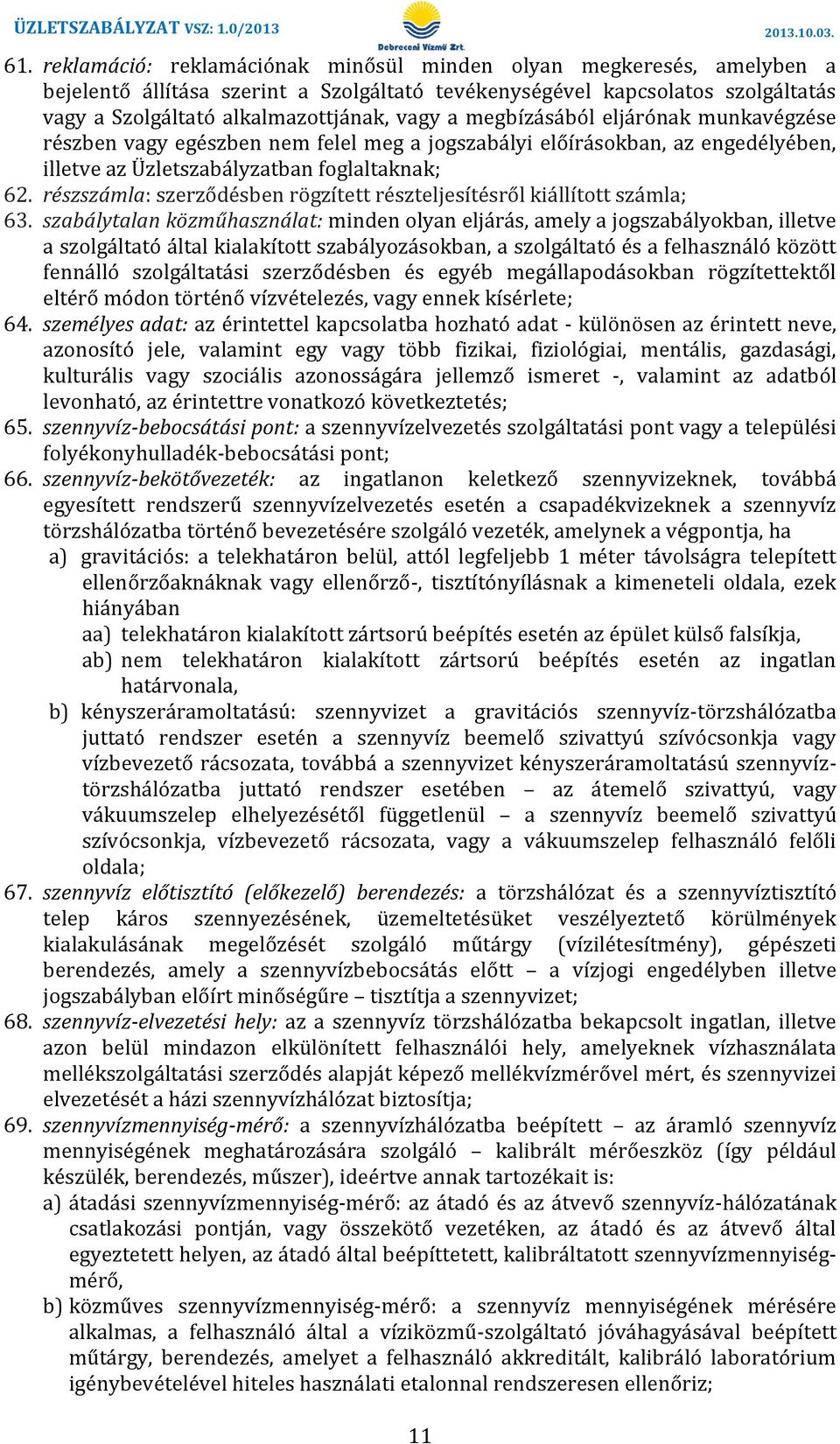 megbízásából eljárónak munkavégzése részben vagy egészben nem felel meg a jogszabályi előírásokban, az engedélyében, illetve az Üzletszabályzatban foglaltaknak; 62.