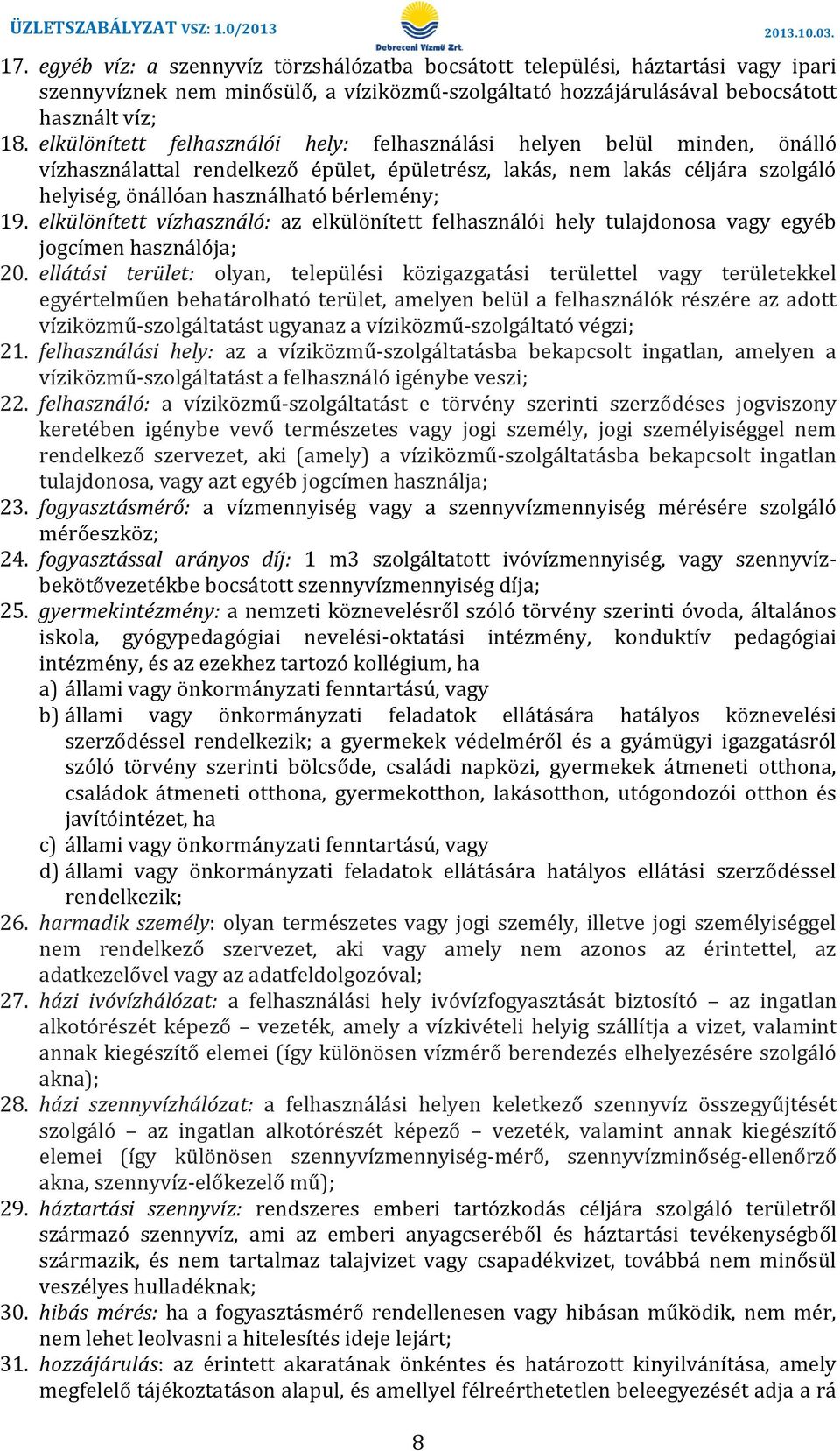 elkülönített vízhasználó: az elkülönített felhasználói hely tulajdonosa vagy egyéb jogcímen használója; 20.