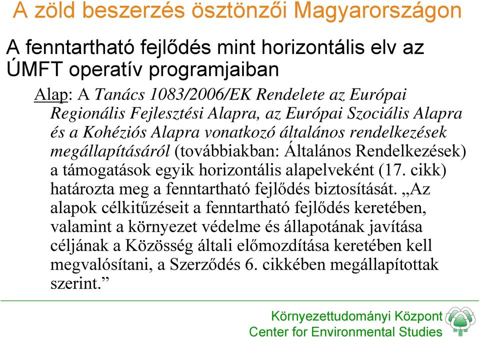 Rendelkezések) a támogatások egyik horizontális alapelveként (17. cikk) határozta meg a fenntartható fejlődés biztosítását.