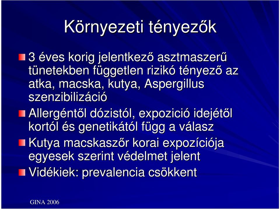 dózistól, expozició idejétıl kortól és s genetikától l függ f a válaszv Kutya macskaszır