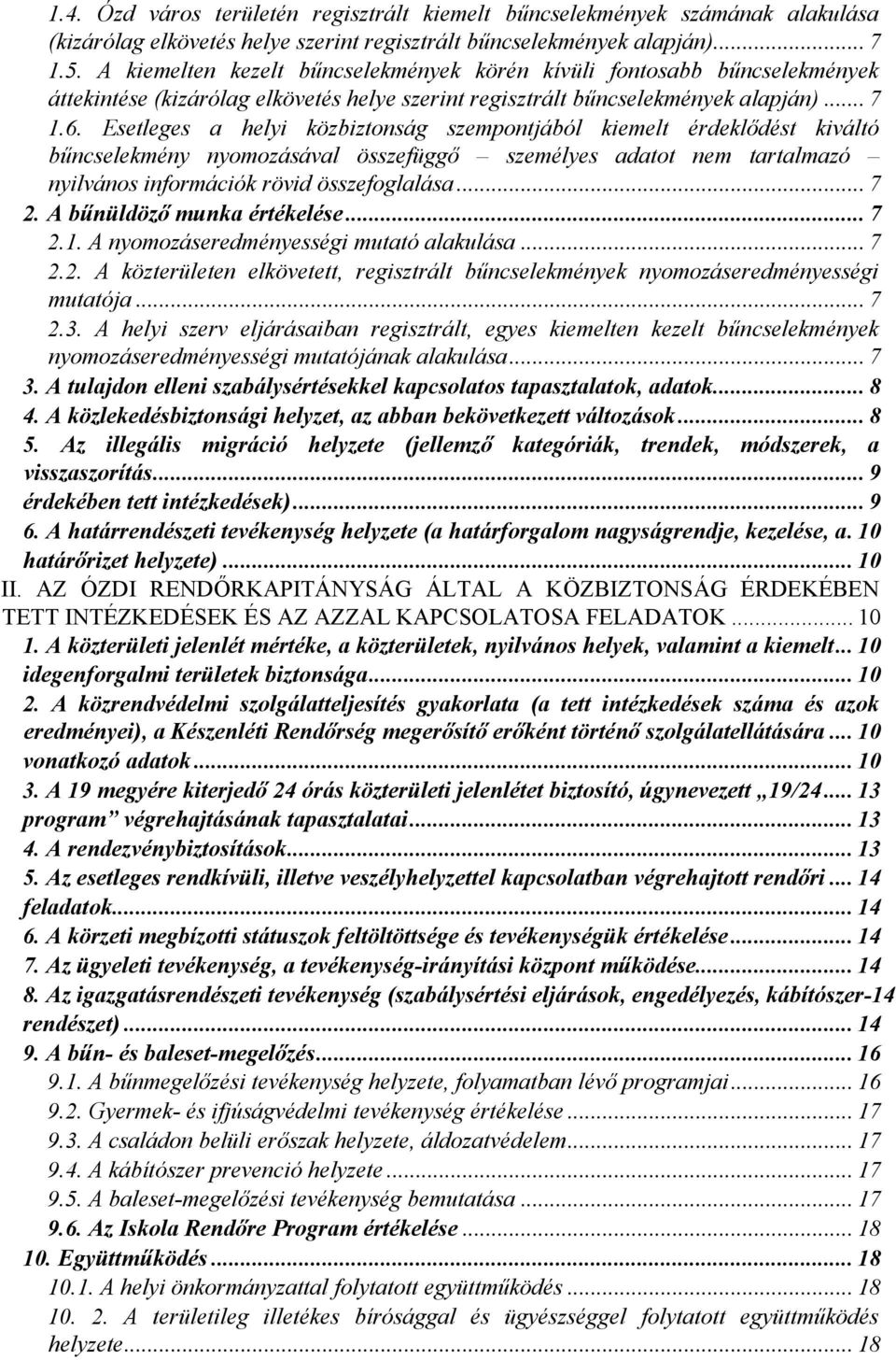 Esetleges a helyi közbiztonság szempontjából kiemelt érdeklődést kiváltó bűncselekmény nyomozásával összefüggő személyes adatot nem tartalmazó nyilvános információk rövid összefoglalása... 7 2.