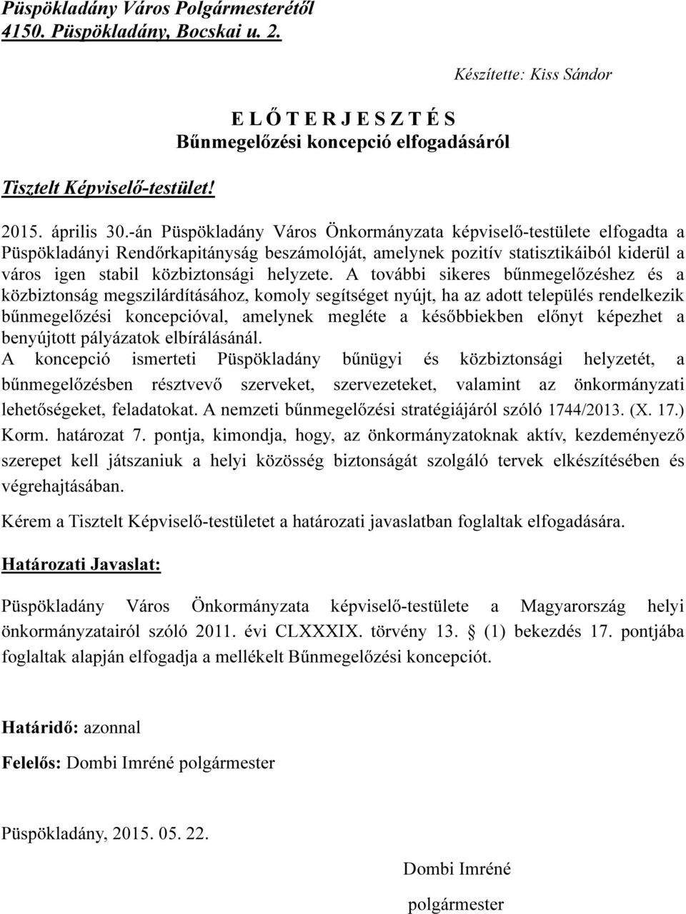 -án Püspökladány Város Önkormányzata képviselő-testülete elfogadta a Püspökladányi Rendőrkapitányság beszámolóját, amelynek pozitív statisztikáiból kiderül a város igen stabil közbiztonsági helyzete.