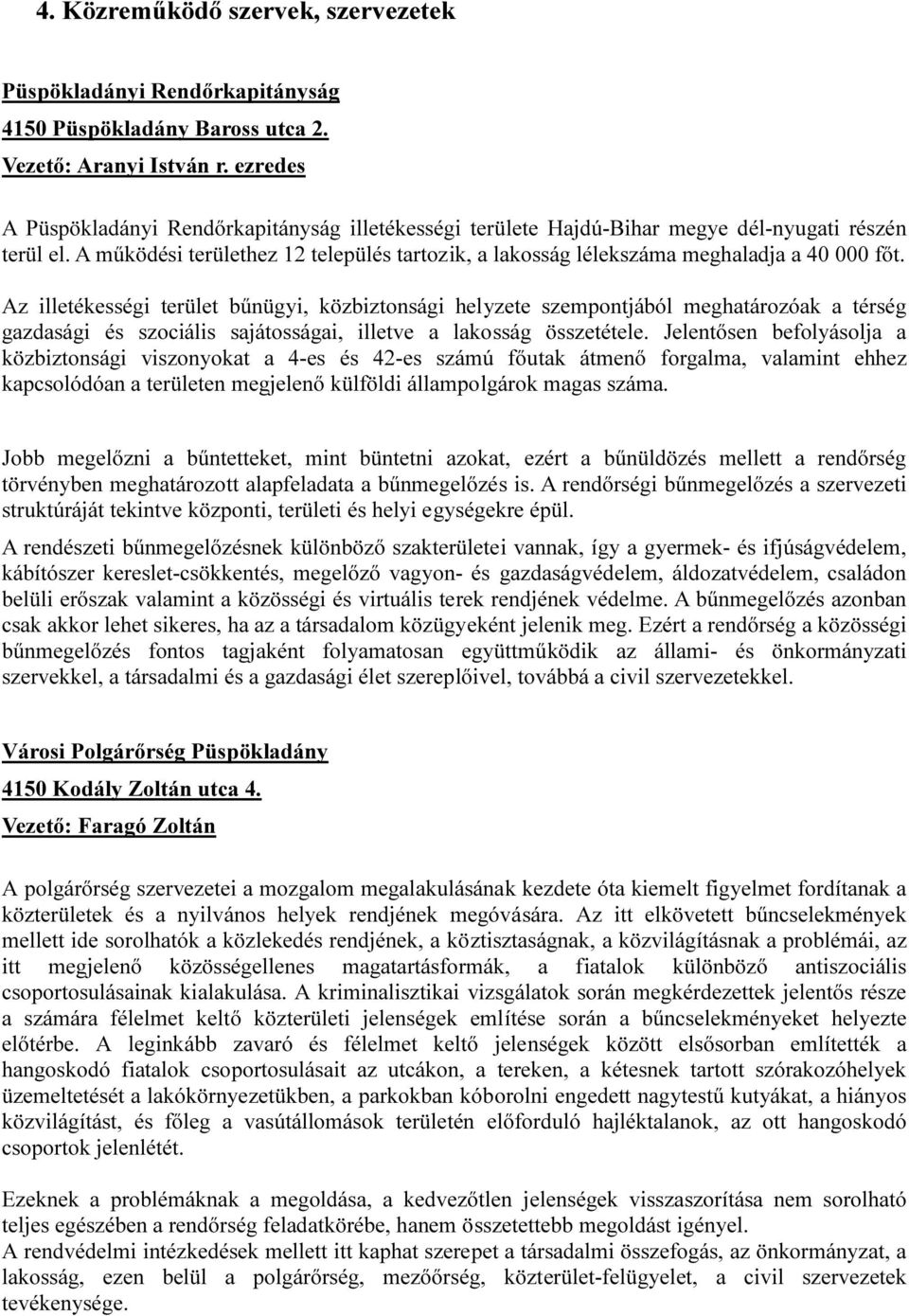 A működési területhez 12 település tartozik, a lakosság lélekszáma meghaladja a 40 000 főt.