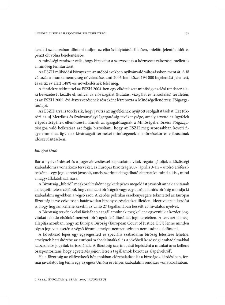 A fő változás a munkamennyiség növekedése, ami 2005-ben közel 194 000 bejelentést jelentett, és ez tíz év alatt 148%-os növekedésnek felel meg.