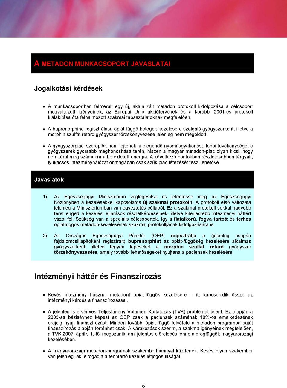 A buprenorphine regisztrálása ópiát-függő betegek kezelésére szolgáló gyógyszerként, illetve a morphin szulfát retard gyógyszer törzskönyvezése jelenleg nem megoldott.