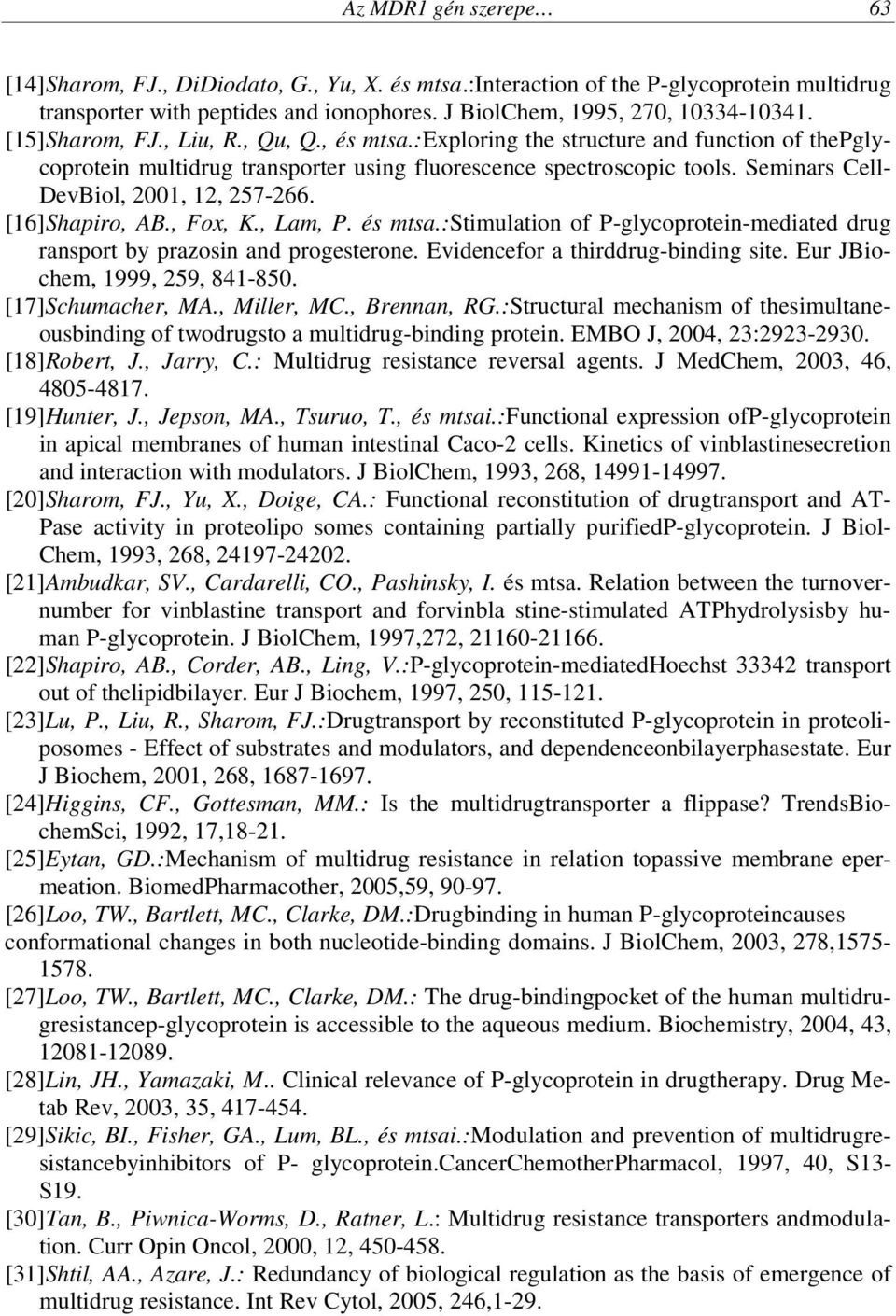 Seminars Cell- DevBiol, 2001, 12, 257-266. [16]Shapiro, AB., Fox, K., Lam, P. és mtsa.:stimulation of P-glycoprotein-mediated drug ransport by prazosin and progesterone.