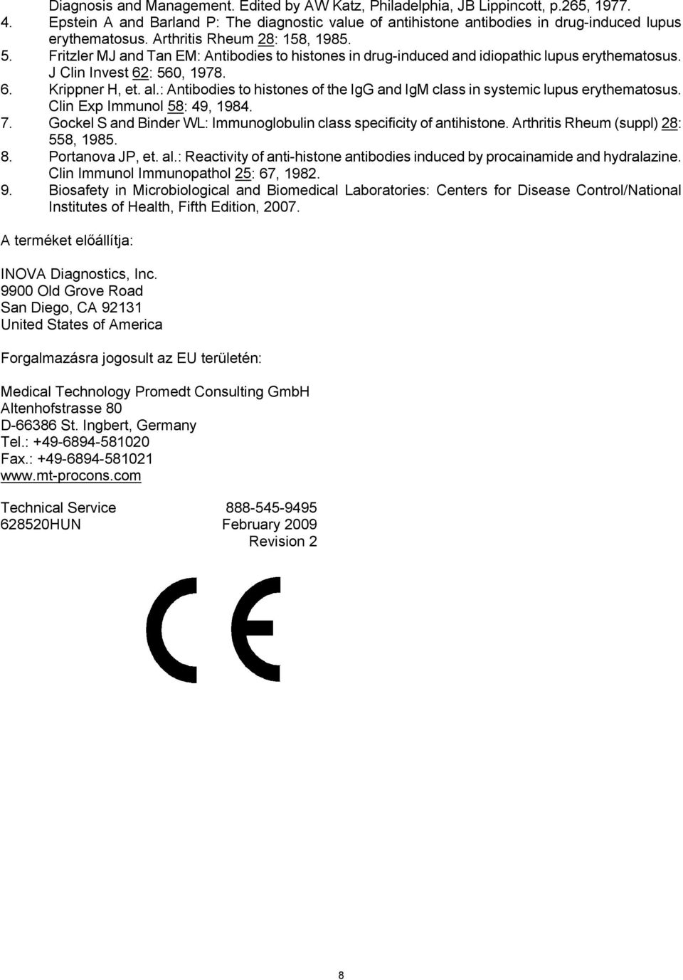 : Antibodies to histones of the IgG and IgM class in systemic lupus erythematosus. Clin Exp Immunol 58: 49, 1984. 7. Gockel S and Binder WL: Immunoglobulin class specificity of antihistone.