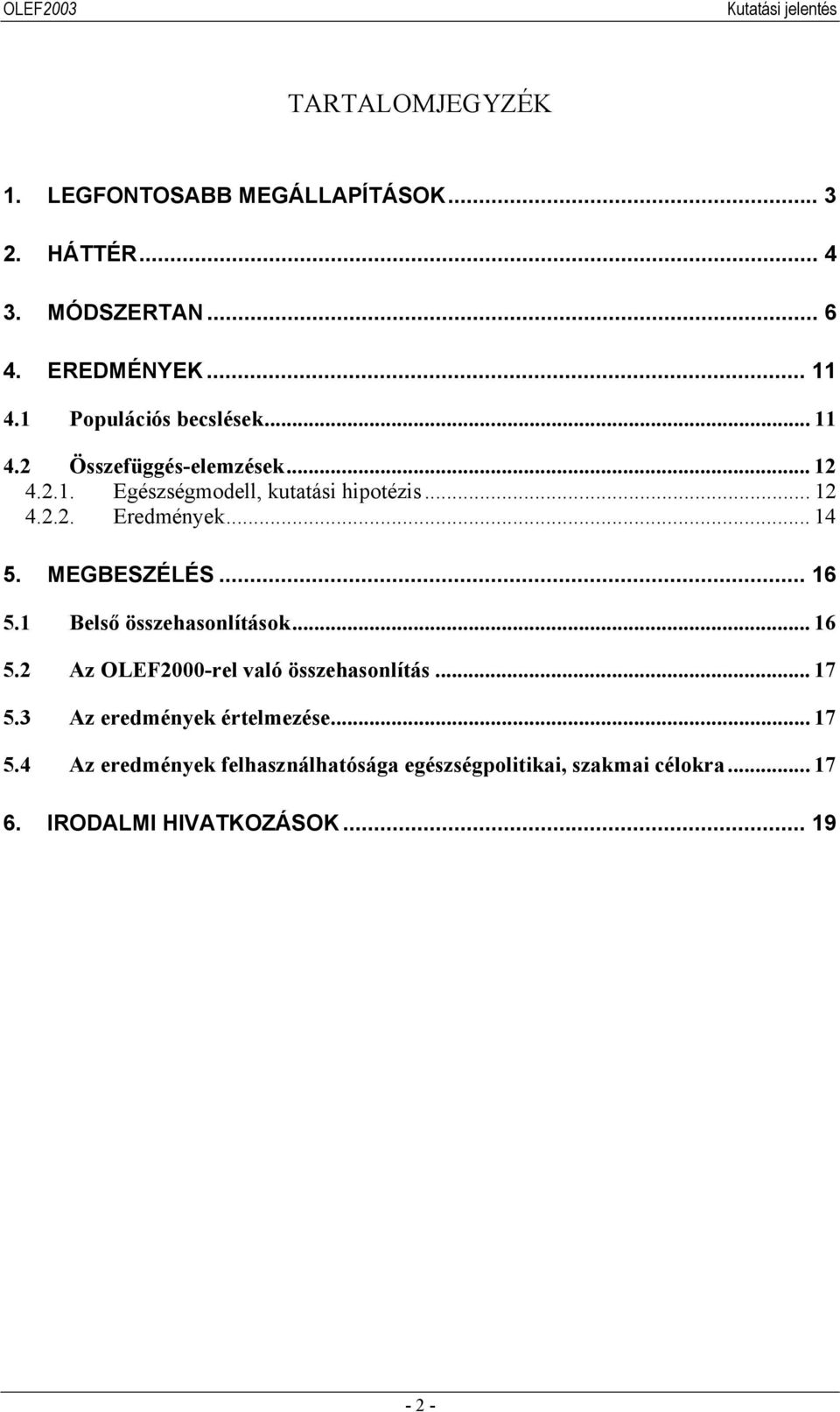 .. 14 5. MEGBESZÉLÉS... 16 5.1 Belső összehasonlítások... 16 5.2 Az OLEF2000-rel való összehasonlítás... 17 5.