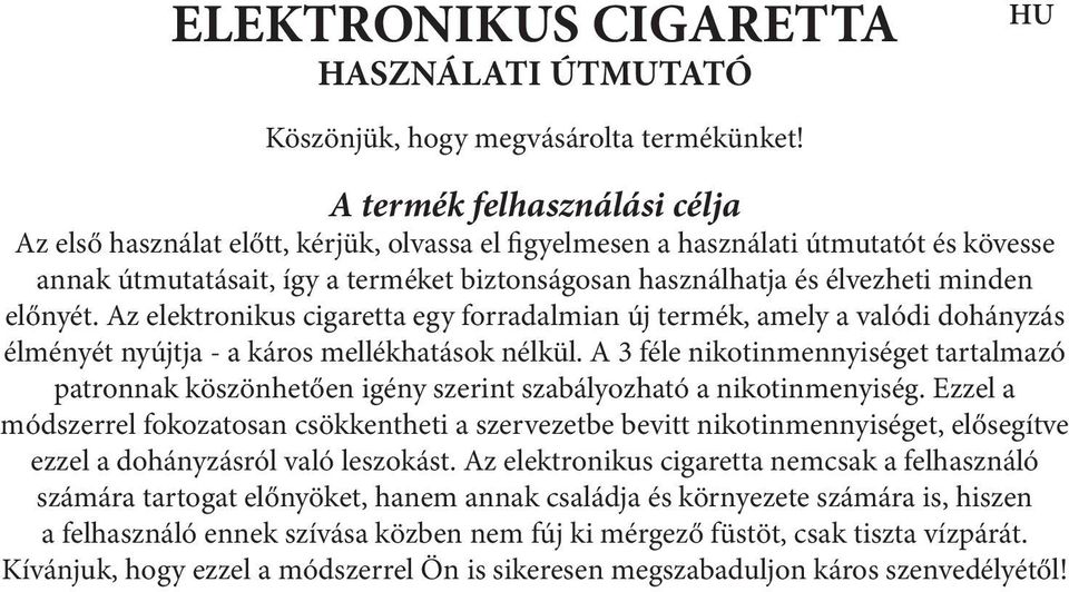 minden előnyét. Az elektronikus cigaretta egy forradalmian új termék, amely a valódi dohányzás élményét nyújtja - a káros mellékhatások nélkül.