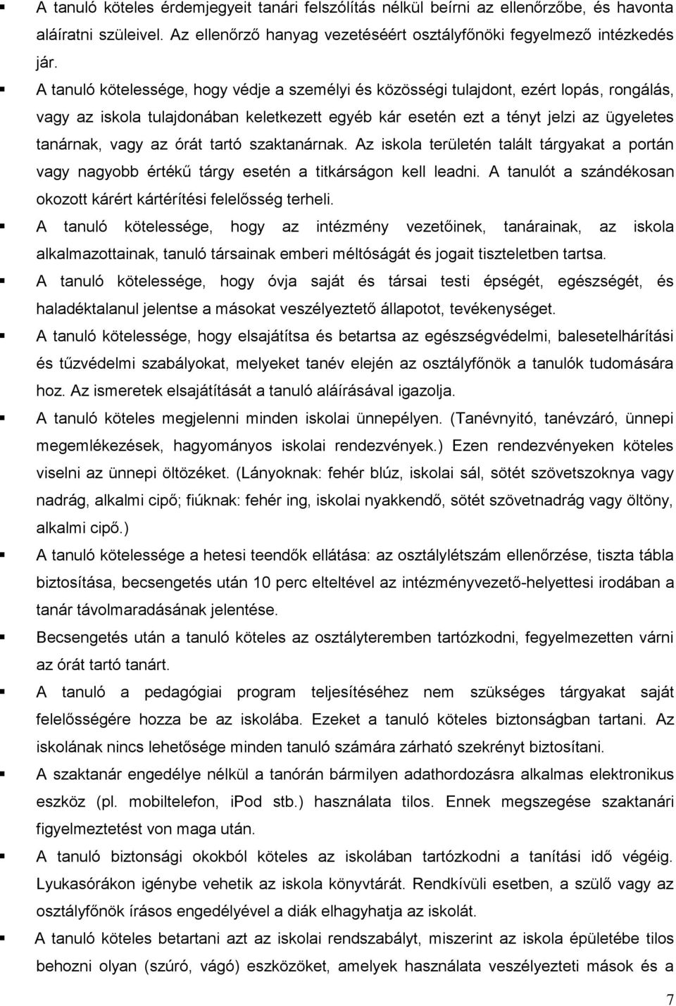 órát tartó szaktanárnak. Az iskola területén talált tárgyakat a portán vagy nagyobb értékű tárgy esetén a titkárságon kell leadni.