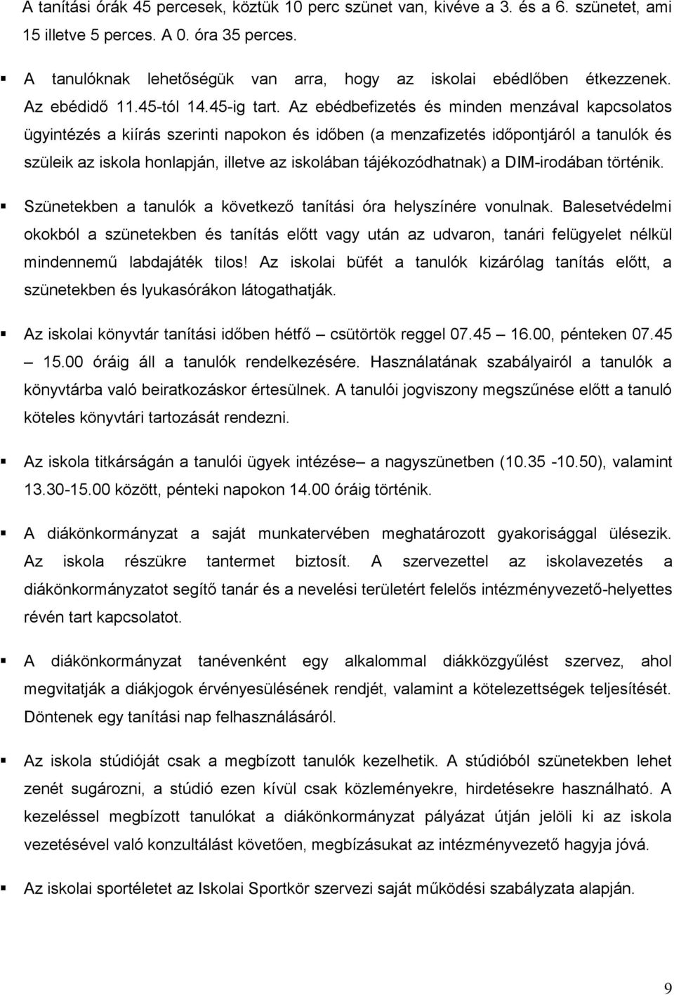 Az ebédbefizetés és minden menzával kapcsolatos ügyintézés a kiírás szerinti napokon és időben (a menzafizetés időpontjáról a tanulók és szüleik az iskola honlapján, illetve az iskolában