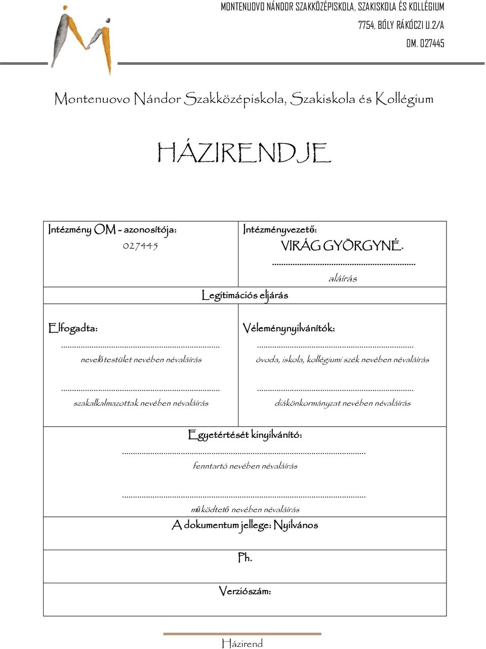 GYÖRGYNÉ.... aláírás Legitimációs eljárás Elfogadta:... nevelőtestület nevében névaláírás.