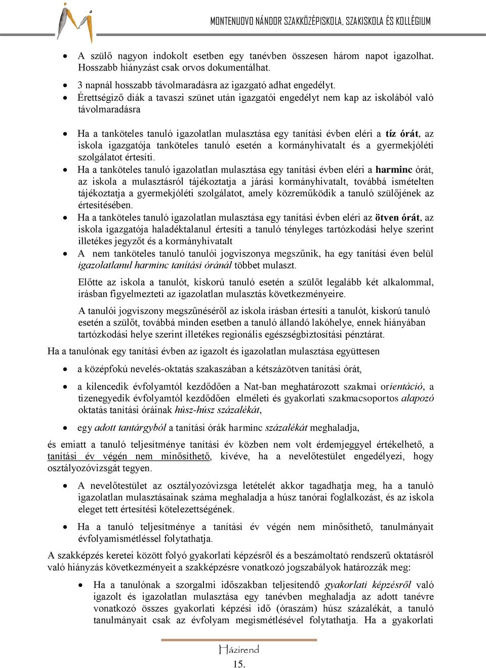 igazgatója tanköteles tanuló esetén a kormányhivatalt és a gyermekjóléti szolgálatot értesíti.