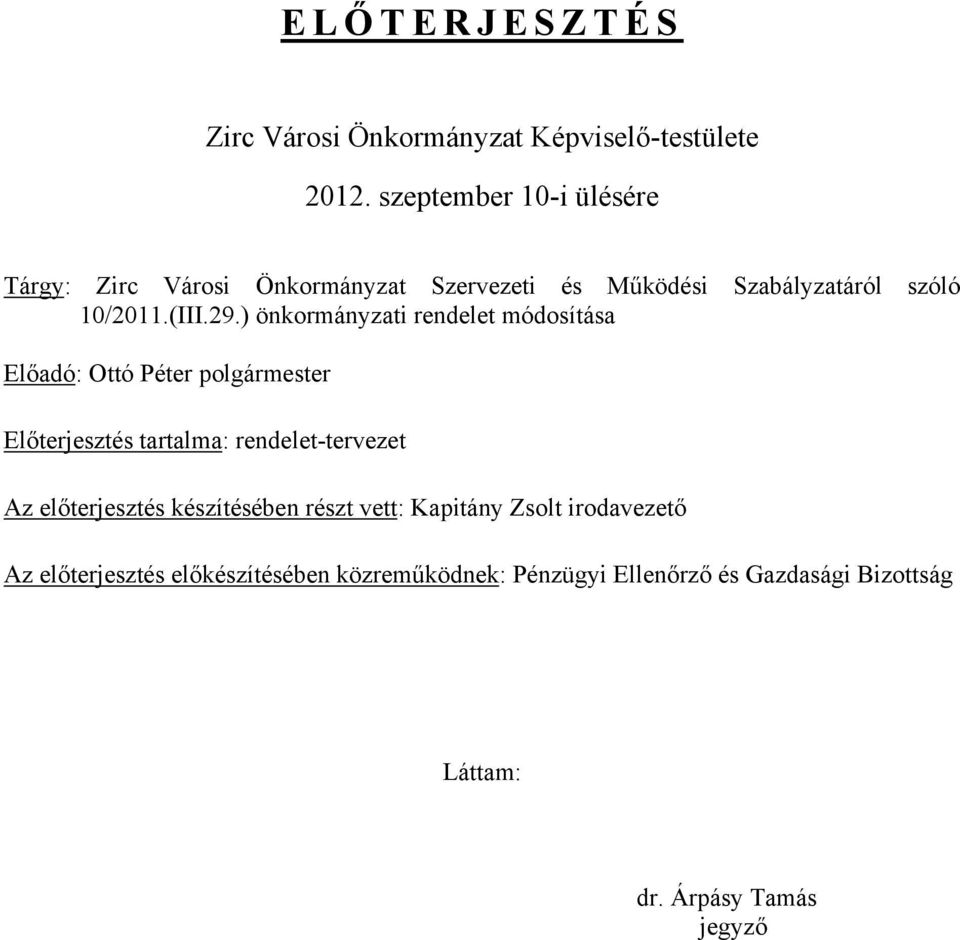 ) önkormányzati rendelet módosítása Előadó: Ottó Péter polgármester Előterjesztés tartalma: rendelet-tervezet Az