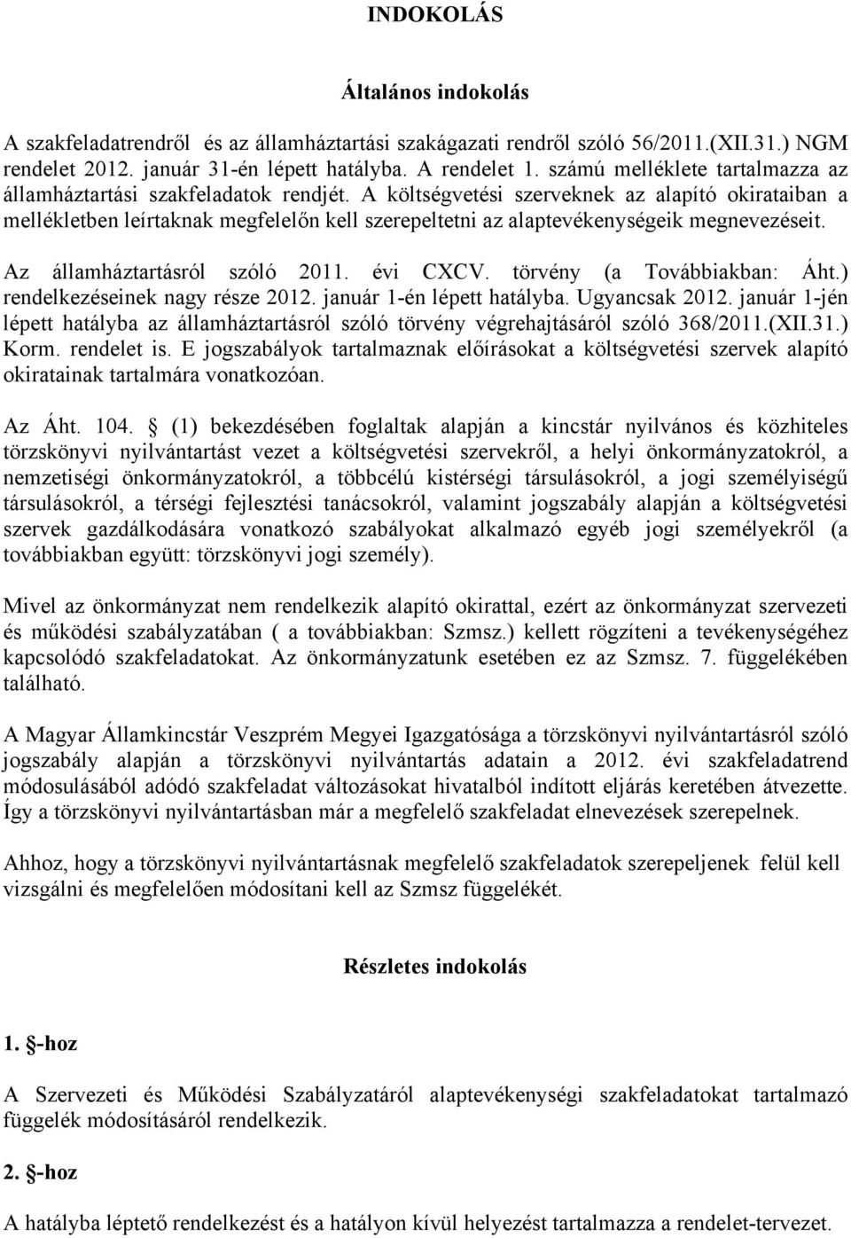 A költségvetési szerveknek az alapító okirataiban a mellékletben leírtaknak megfelelőn kell szerepeltetni az alaptevékenységeik megnevezéseit. Az államháztartásról szóló 2011. évi CXCV.