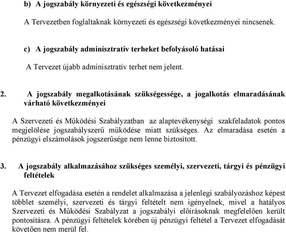 A jogszabály megalkotásának szükségessége, a jogalkotás elmaradásának várható következményei A Szervezeti és Működési Szabályzatban az alaptevékenységi szakfeladatok pontos megjelölése