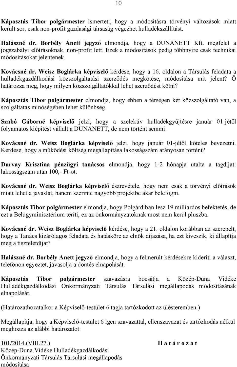 Weisz Boglárka képviselő kérdése, hogy a 16. oldalon a Társulás feladata a hulladékgazdálkodási közszolgáltatási szerződés megkötése, módosítása mit jelent?