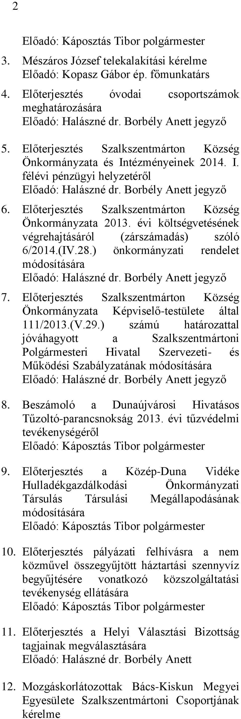 Előterjesztés Szalkszentmárton Község Önkormányzata 2013. évi költségvetésének végrehajtásáról (zárszámadás) szóló 6/2014.(IV.28.) önkormányzati rendelet módosítására Előadó: Halászné dr.