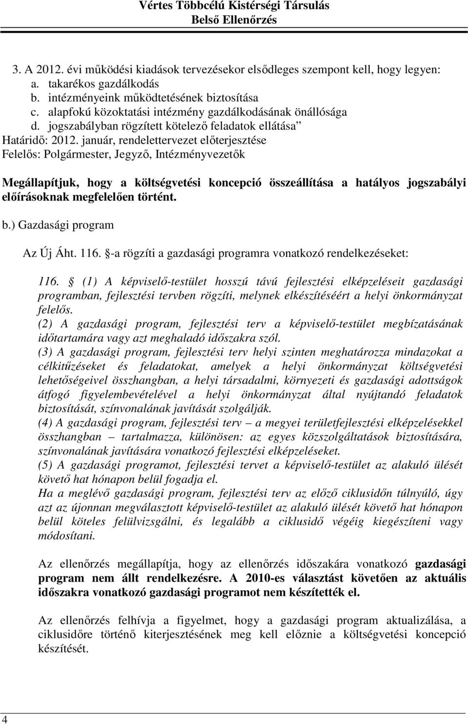 január, rendelettervezet előterjesztése Felelős: Polgármester, Jegyző, Intézményvezetők Megállapítjuk, hogy a költségvetési koncepció összeállítása a hatályos jogszabályi előírásoknak megfelelően