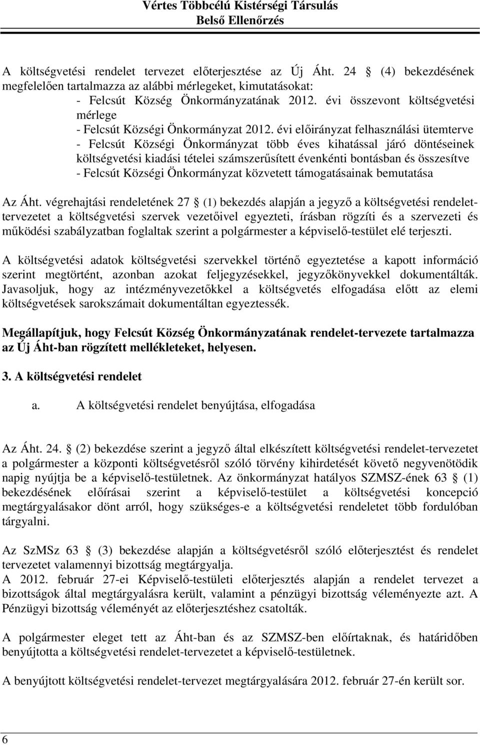 évi előirányzat felhasználási ütemterve - Felcsút Községi Önkormányzat több éves kihatással járó döntéseinek költségvetési kiadási tételei számszerűsített évenkénti bontásban és összesítve - Felcsút