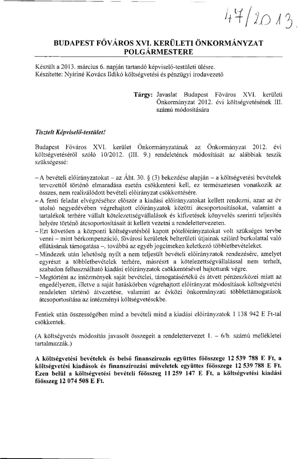 számú módosítására Tisztelt Képviselő-testület! Budapest Főváros XVI. kerület Önkormányzatának az Önkormányzat 2012. évi költségvetéséről szóló 10/2012. (III. 9.