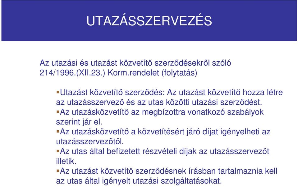 Az utazásközvetítı az megbízottra vonatkozó szabályok szerint jár el.