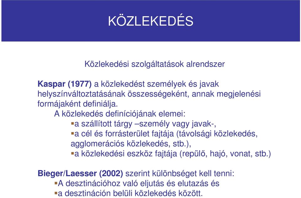 A közlekedés definíciójának elemei: a szállított tárgy személy vagy javak-, a cél és forrásterület fajtája (távolsági közlekedés,