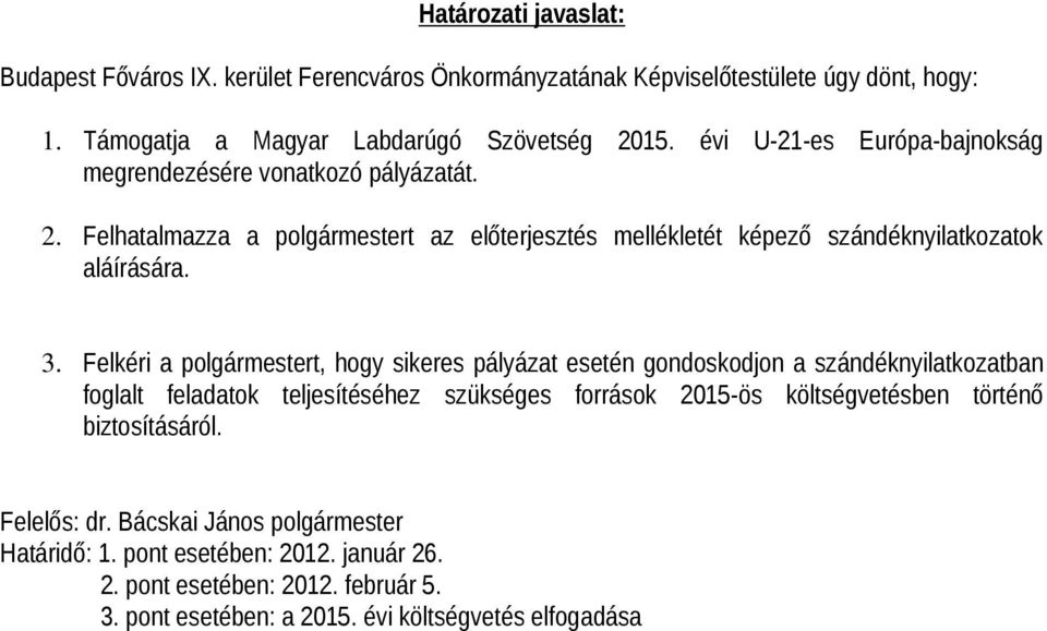 Felkéri a polgármestert, hogy sikeres pályázat esetén gondoskodjon a szándéknyilatkozatban foglalt feladatok teljesítéséhez szükséges források 2015-ös költségvetésben