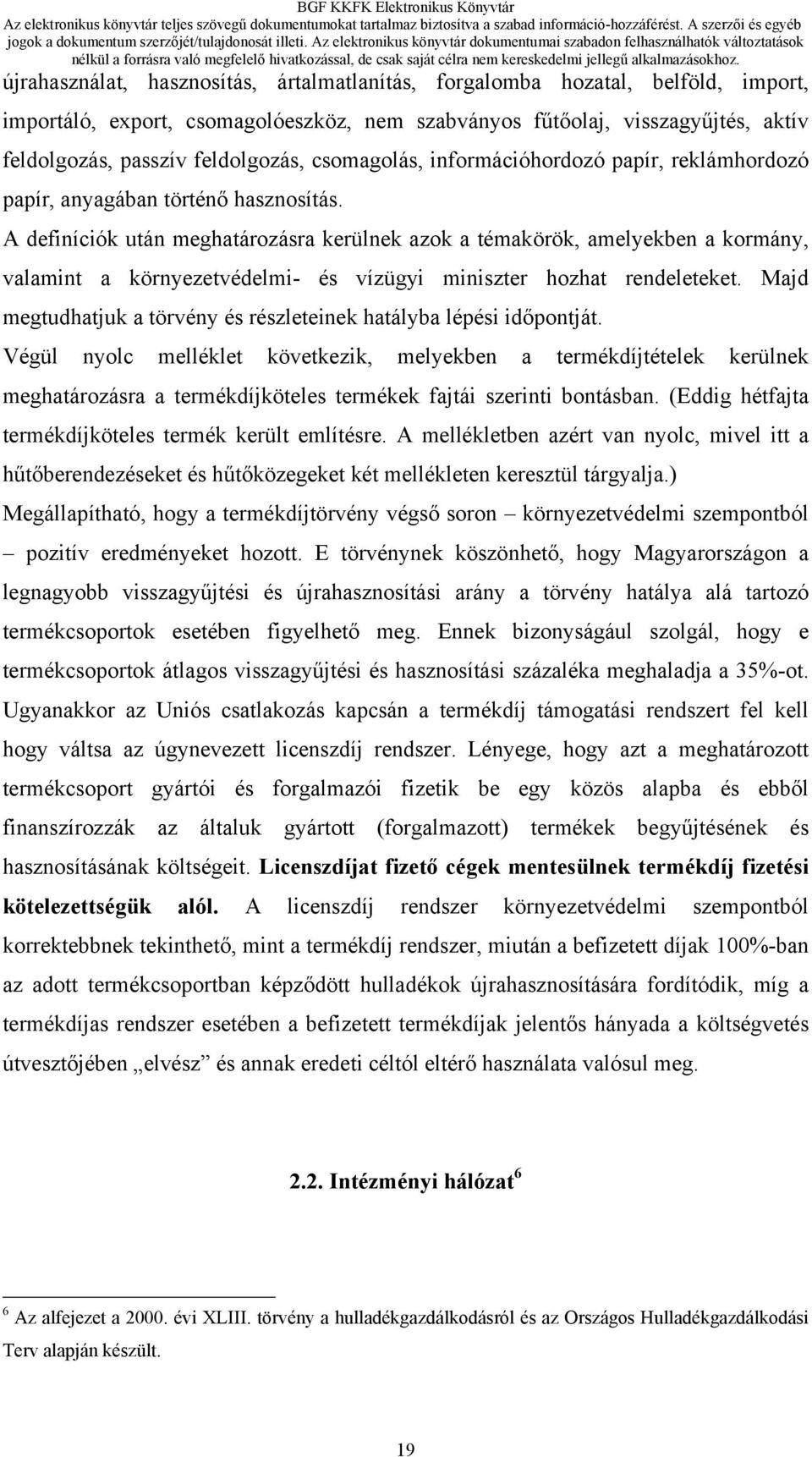 A definíciók után meghatározásra kerülnek azok a témakörök, amelyekben a kormány, valamint a környezetvédelmi- és vízügyi miniszter hozhat rendeleteket.