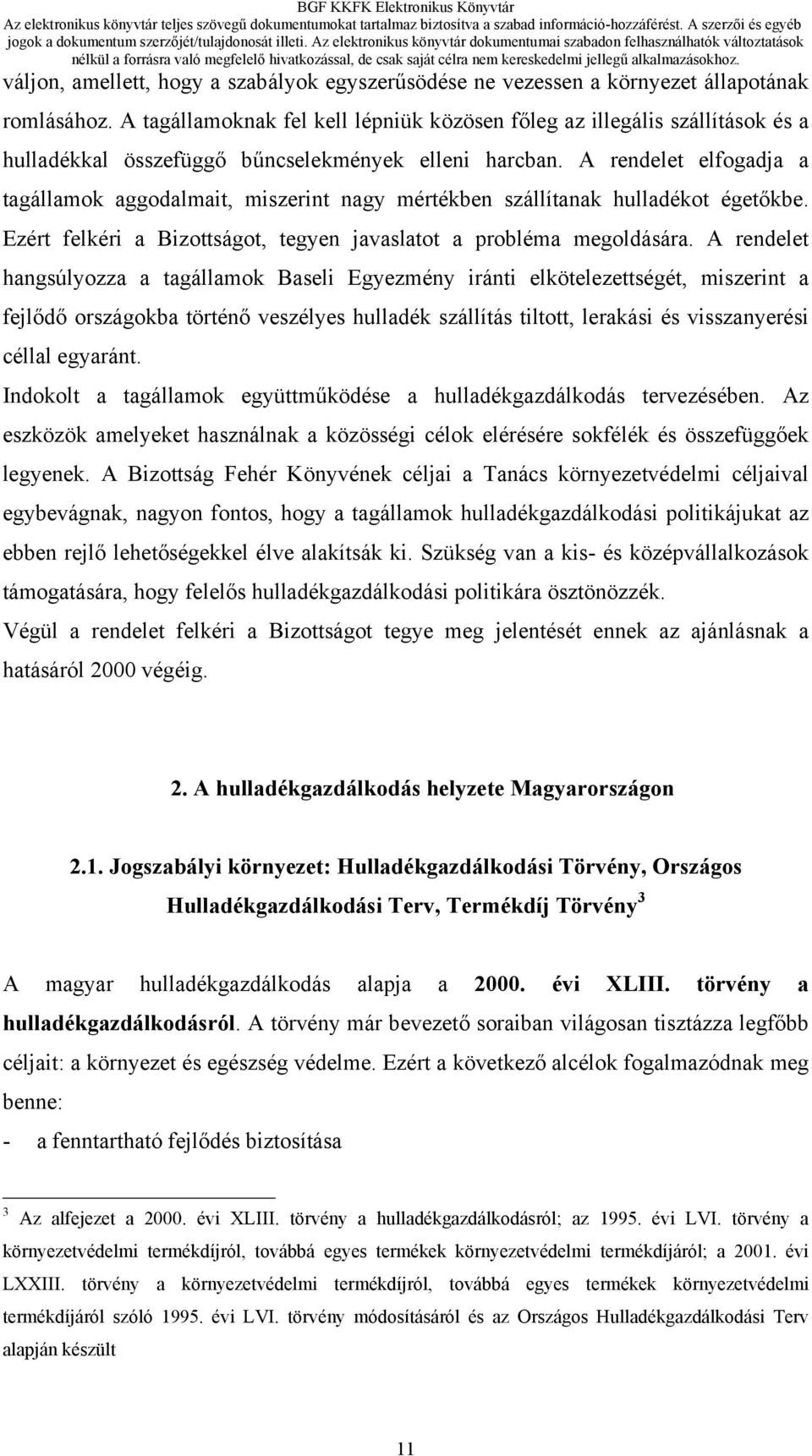 A rendelet elfogadja a tagállamok aggodalmait, miszerint nagy mértékben szállítanak hulladékot égetőkbe. Ezért felkéri a Bizottságot, tegyen javaslatot a probléma megoldására.