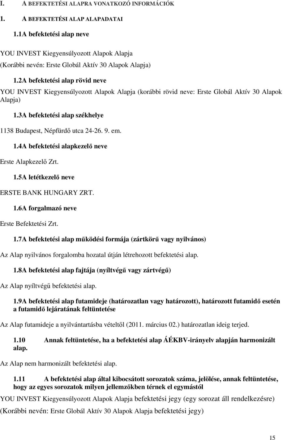 2 A befektetési alap rövid neve YOU INVEST Kiegyensúlyozott Alapok Alapja (korábbi rövid neve: Erste Globál Aktív 30 Alapok Alapja) 1.3 A befektetési alap székhelye 1138 Budapest, Népfürdő utca 24-26.