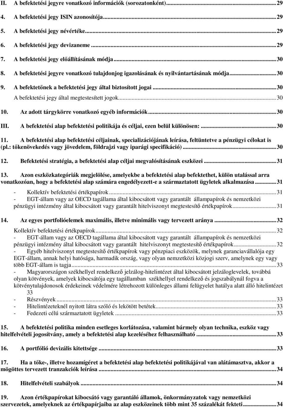 .. 30 A befektetési jegy által megtestesített jogok... 30 10. Az adott tárgykörre vonatkozó egyéb információk... 30 III. A befektetési alap befektetési politikája és céljai, ezen belül különösen:.