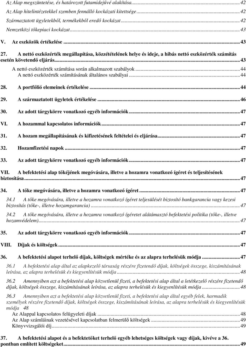 A nettó eszközérték megállapítása, közzétételének helye és ideje, a hibás nettó eszközérték számítás esetén követendő eljárás... 43 A nettó eszközérték számítása során alkalmazott szabályok.