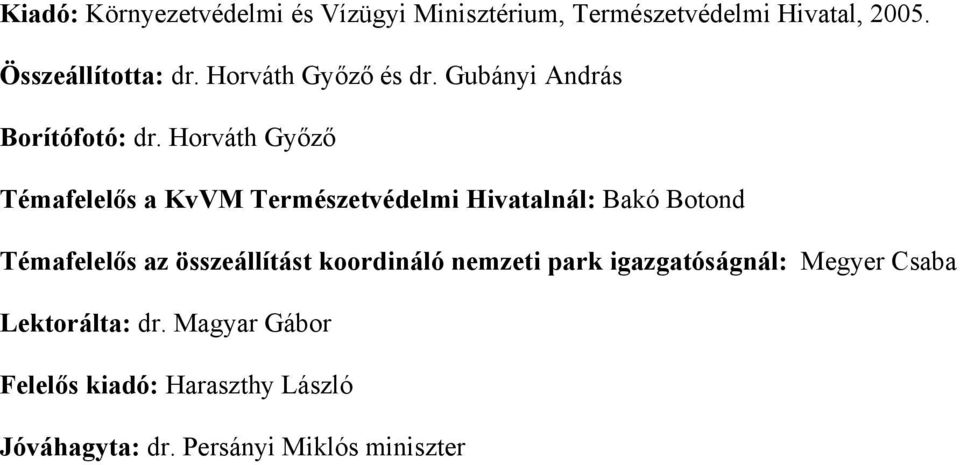 Horváth Győző Témafelelős a KvVM Természetvédelmi Hivatalnál: Bakó Botond Témafelelős az összeállítást