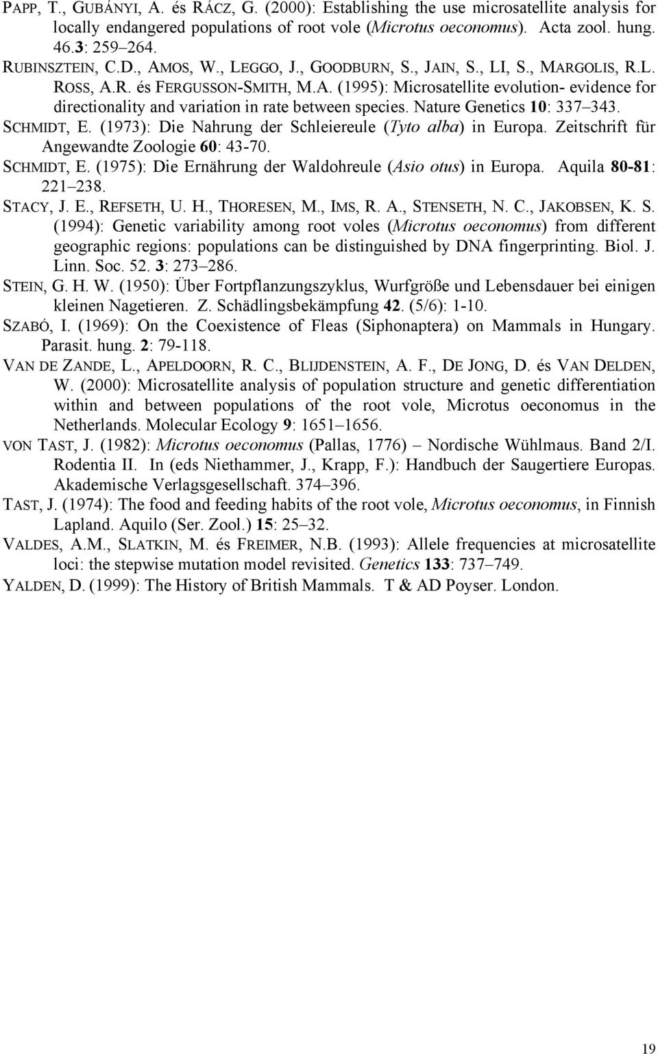 Nature Genetics 10: 337 343. SCHMIDT, E. (1973): Die Nahrung der Schleiereule (Tyto alba) in Europa. Zeitschrift für Angewandte Zoologie 60: 43-70. SCHMIDT, E. (1975): Die Ernährung der Waldohreule (Asio otus) in Europa.