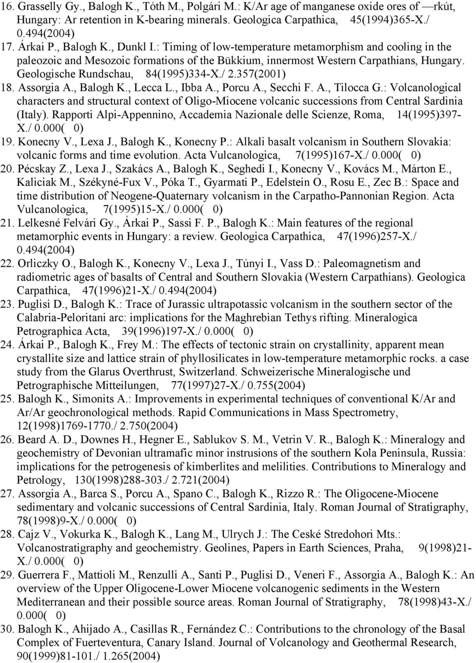Geologische Rundschau, 84(1995)334-X./ 2.357(2001) 18. Assorgia A., Balogh K., Lecca L., Ibba A., Porcu A., Secchi F. A., Tilocca G.