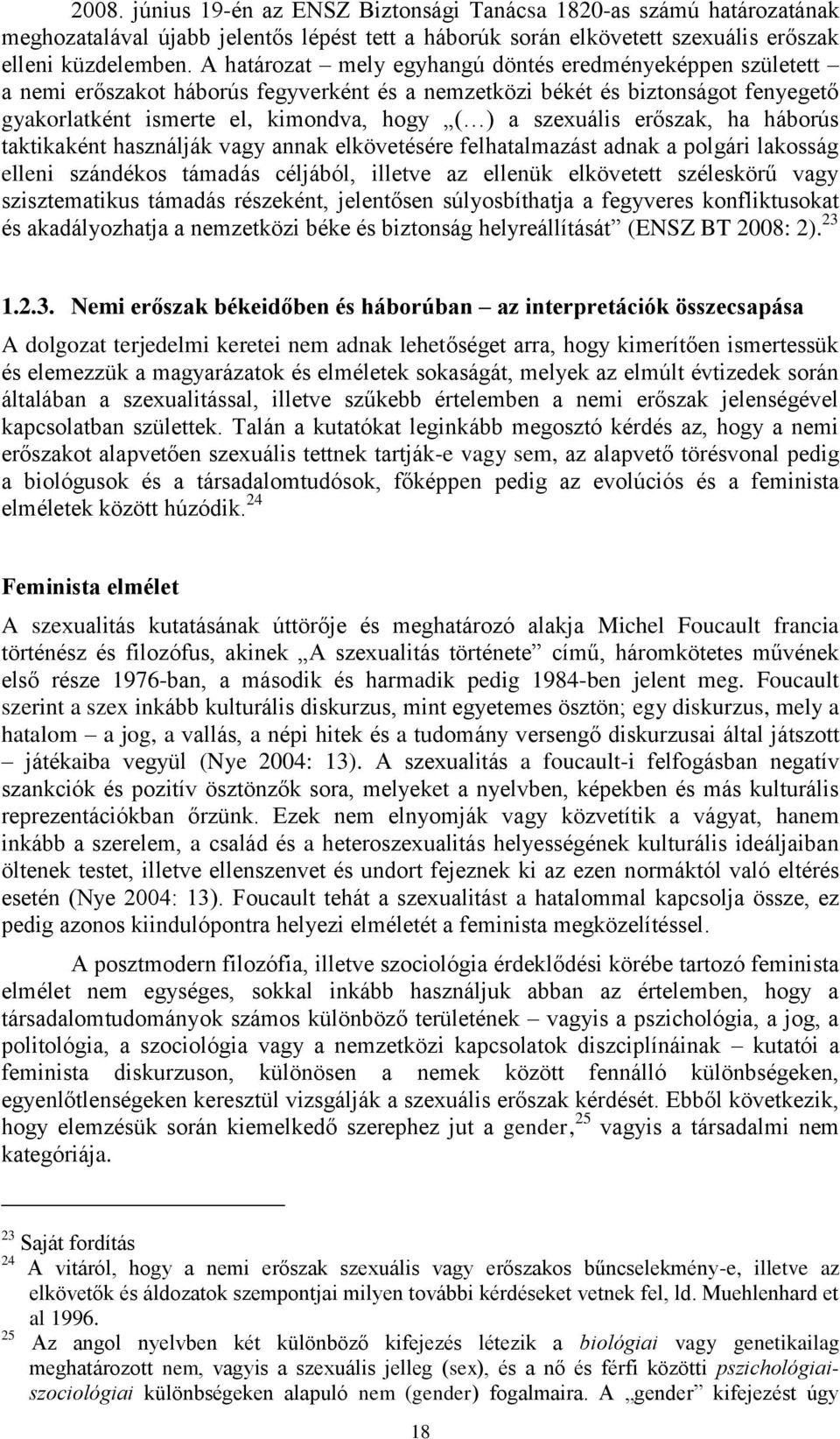 erőszak, ha háborús taktikaként használják vagy annak elkövetésére felhatalmazást adnak a polgári lakosság elleni szándékos támadás céljából, illetve az ellenük elkövetett széleskörű vagy