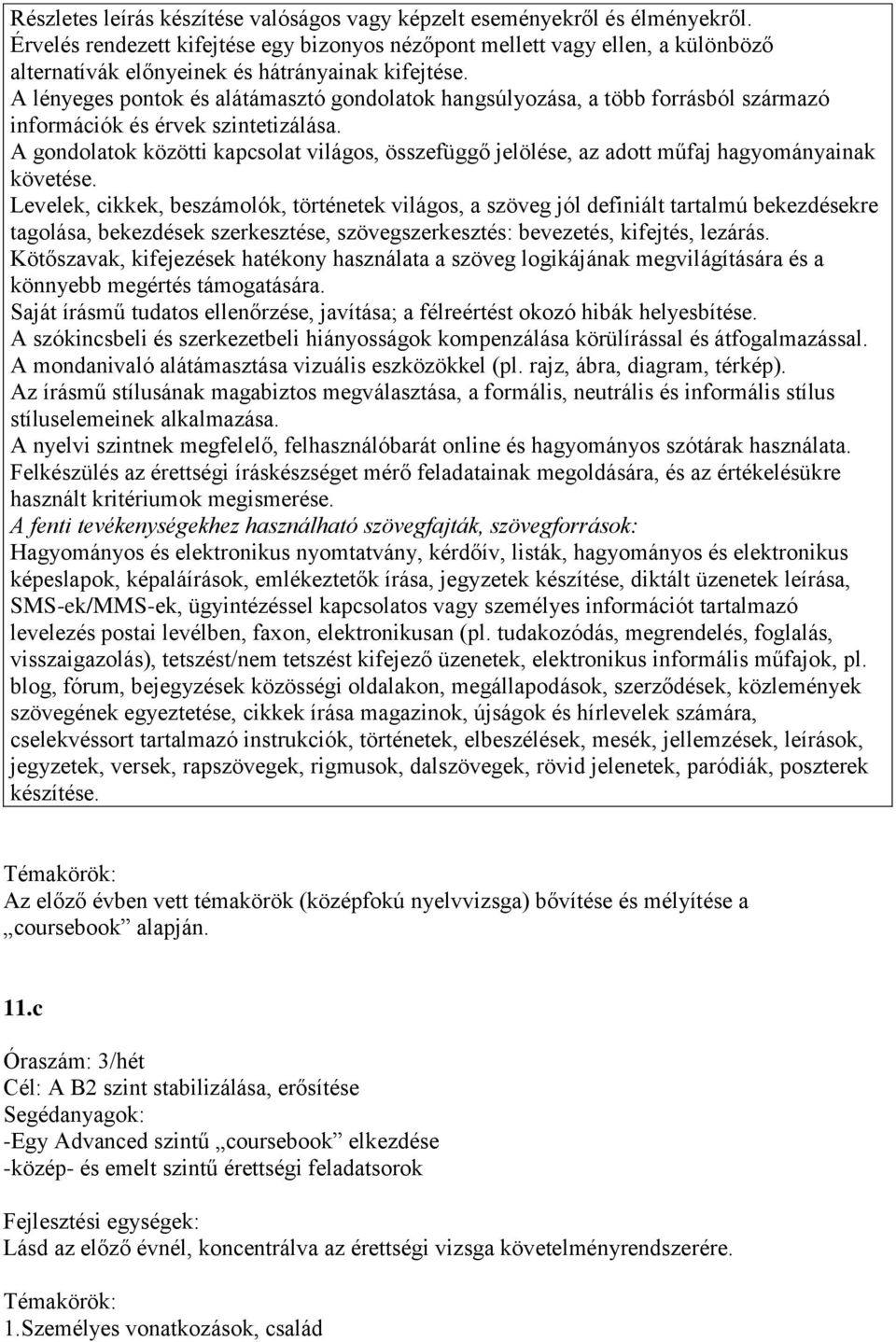 A lényeges pontok és alátámasztó gondolatok hangsúlyozása, a több forrásból származó információk és érvek szintetizálása.