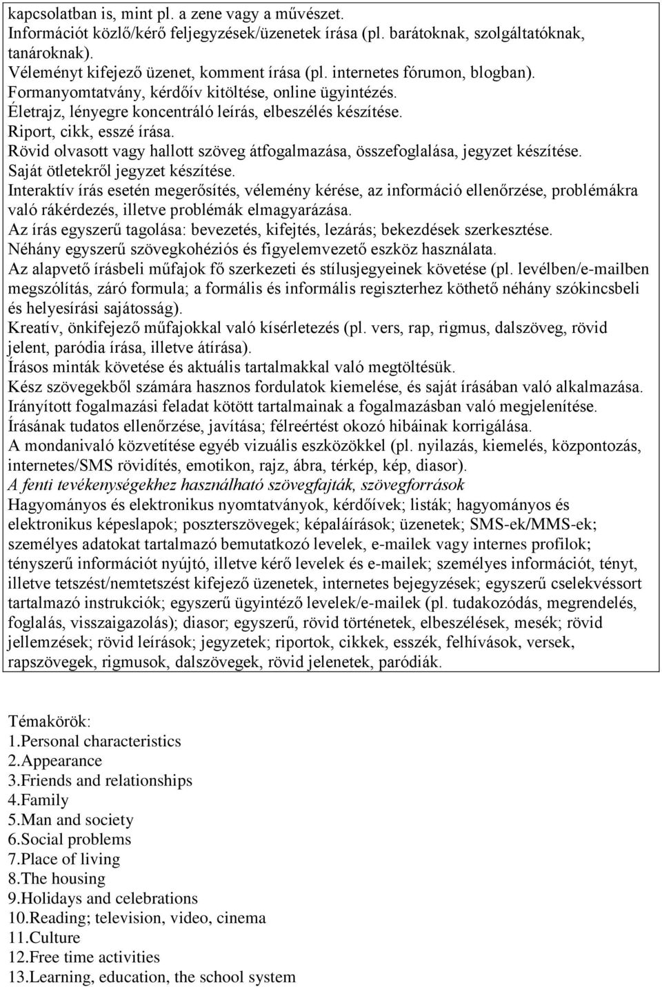 Rövid olvasott vagy hallott szöveg átfogalmazása, összefoglalása, jegyzet készítése. Saját ötletekről jegyzet készítése.