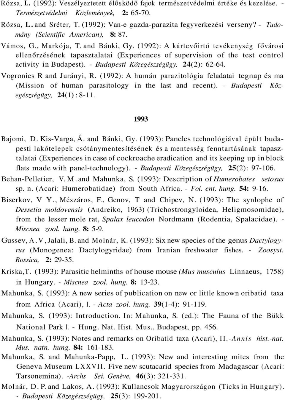 (1992): A kártevőirtó tevékenység fővárosi ellenőrzésének tapasztalatai (Experiences of supervision of the test control activity in Budapest). - Budapesti Közegészségügy, 24(2): 62-64.